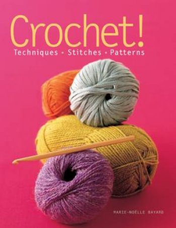 Crochet!: Techniques, Stitches, Patterns by Marie-Nolle Bayard