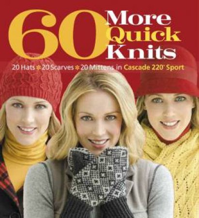 60 More Quick Knits by Sixth&Spring Books