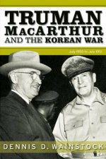 Truman Macarthur and the Korean War June 1950 to July 1951