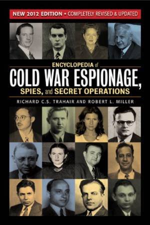 Encyclopedia of Cold War Espionages, Spies and Secret Operations by TRAHAIR & MILLER