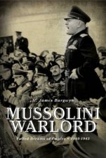 Mussolini Warlord Failed Dreams of Empire 19401943