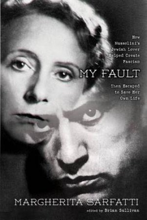 My Fault: Mussolini as I Knew Him by SARFATTI MARGHERITA