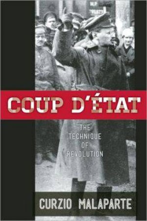 Coup d'etat: How to Carry Out a Successful Political Takeover by MALAPARTE CURZIO