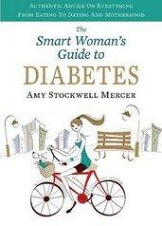 The Smart Woman's Guide to Diabetes by Amy Stockwell Mercer