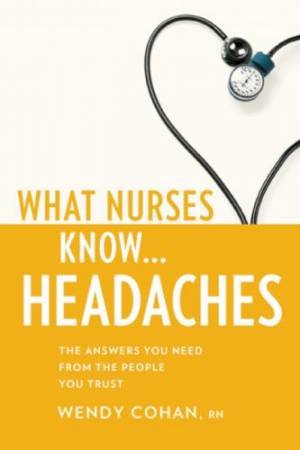 What Nurses Know ... Headache by Wendy Cohan