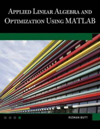 Applied Linear Algebra and Optimization Using MATLAB BK/CD H/C by Rizwan Butt