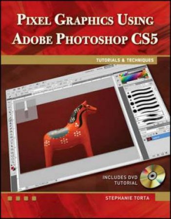 Pixel Graphics Using Adobe Photoshop CS5 BK/CD by Stephanie Torta