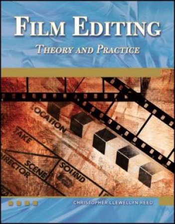 Film Editing Theory and Practice BK/CD by Christopher Reed