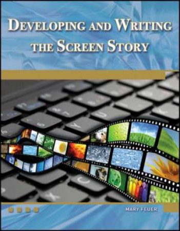 Developing and Writing the Screen Story by Mary Feuer