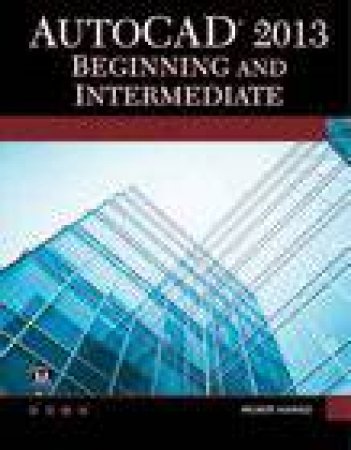 AutoCAD 2013 Beginning And Intermediate by Munir  M. Hamad