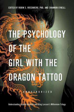 The Psychology of The Girl with the Dragon Tattoo by Robin S Rosenberg