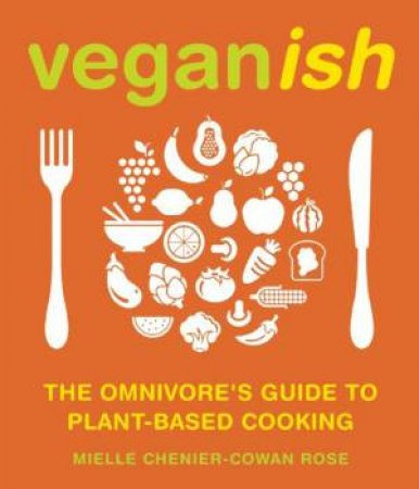 Veganish by Mielle Chenier-Cowan Rose