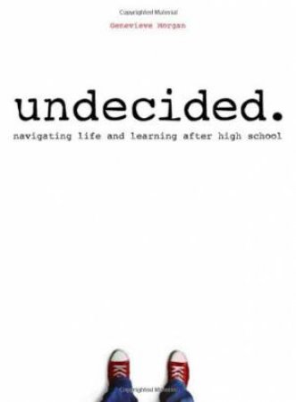 Undecided: Navigating Life and Learning After High School by MORGAN GENEVIEVE