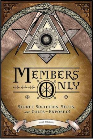 Members Only: Secret Societies, Sects, and Cults Exposed! by TIBBOTT JULIE