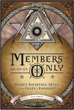 Members Only Secret Societies Sects and Cults Exposed