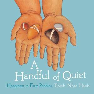 A Handful of Quiet by Thich Nhat Hanh & Rachel Neumann & Wietske Vriezen