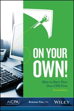 On Your Own! How To Start Your Own CPA Firm, Second Edition (2e) by Brannon Poe