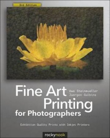 Fine Art Printing for Photographers by Uwe Steinmueller