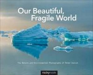 Our Beautiful, Fragile World by Peter Essick