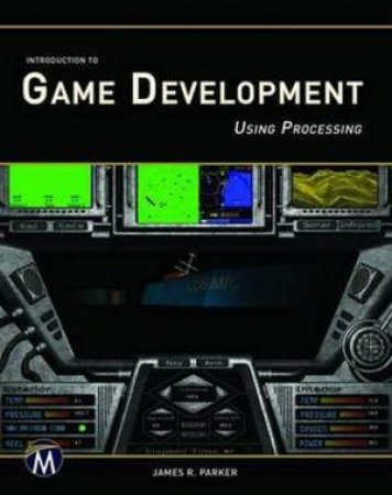 Introduction to Game Development Using Processing by J. R. Parker