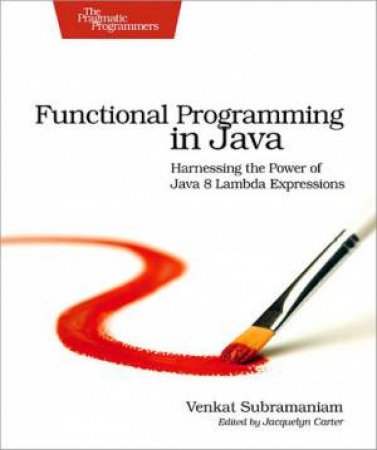 Functional Programming in Java by Venkat Subramanian