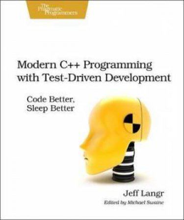 Modern C++ Programming with Test-Driven Development by Jeff Langr