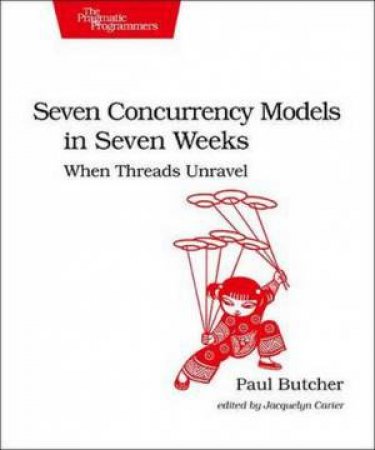 Seven Concurrency Models in Seven Weeks by Paul Butcher