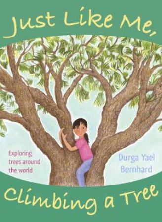 Just Like Me, Climbing a Tree by Durga Yael Bernhard