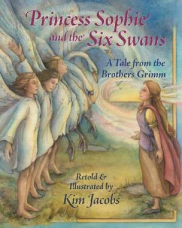 Princess Sophie And The Six Swans by Kim Jacobs