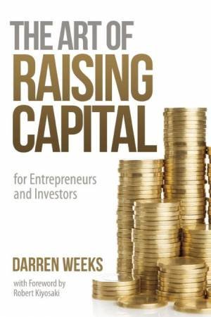 The Art of Raising Capital by Darren Weeks