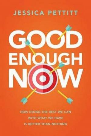 Good Enough Now by Jessica Pettitt