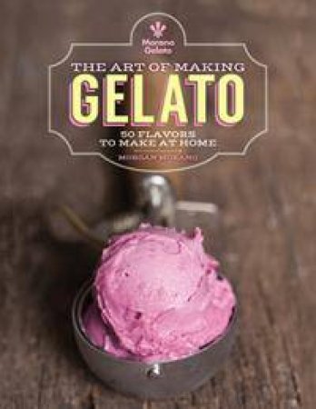 The Art of Making Gelato by Salvatore Potestio & Francesco Realmutto