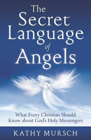 The Secret Languages Of Angels by Kathy Mursch