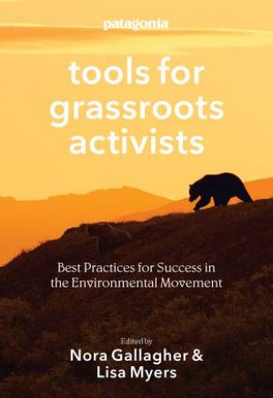 Patagonia Tools for Grassroots Activists by Nora Gallagher & Lisa Myers & Yvon Chouinard