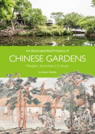 An Illustrated Brief History of Chinese Gardens by Hardie Alison