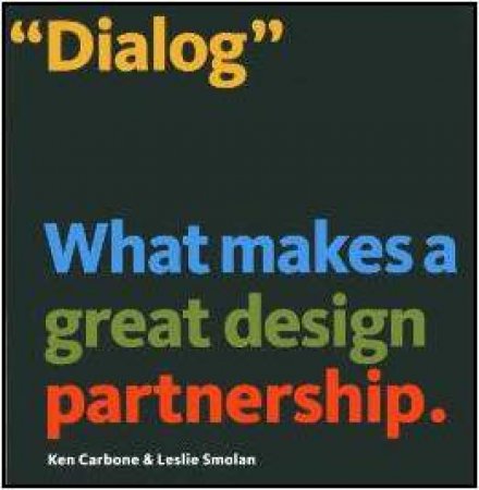 Dialog: What Makes a Great Design Partnership by CARBONE KEN & SMOLAN LESLIE