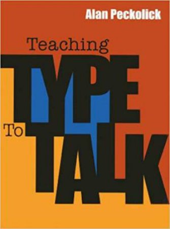 Teaching Type to Talk by ALAN PECKOLICK