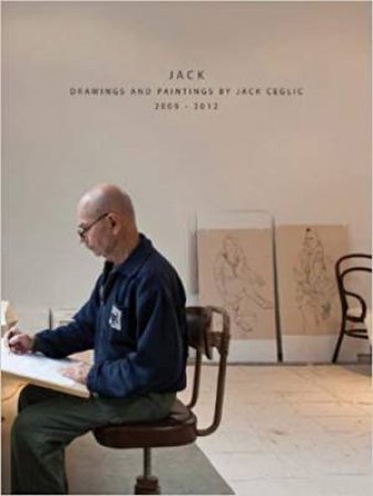 Jack: Drawings and Paintings by Jack Ceclic 2004-2012 by JACK CEGLIC