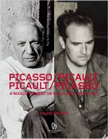 Picasso/Picault, Picault/Picasso: A Magic Moment in Vallauris 1948-1953 by SYLVIE VAUTIER