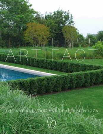 Artifact: The Art And Gardens Of Jeff Mendoza by Jeff Mendoza