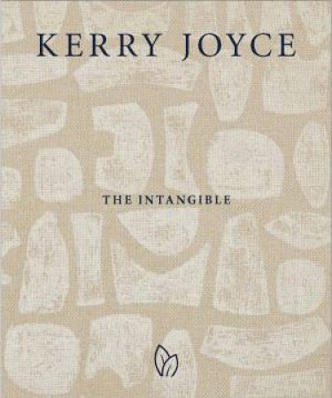 Kerry Joyce: The Intangible by Kerry Joyce