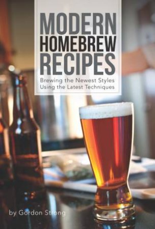 Modern Homebrew Recipes by Gordon Strong