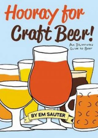 Hooray For Craft Beer! by Em Sauter