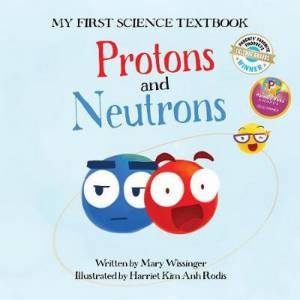 Protons And Neutrons by Mary Wissinger