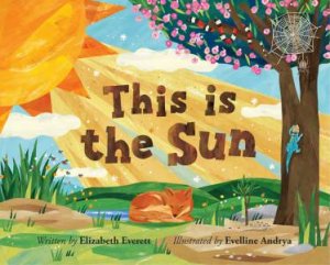 This Is the Sun by Elizabeth Everett & Evelline Andrya