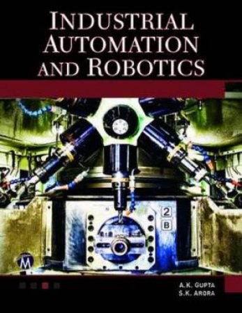 Industrial Automation and Robotics by A. K. Gupta