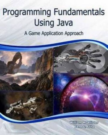 Programming Fundamentals Using Java: A Game Application Approach by William McAllister