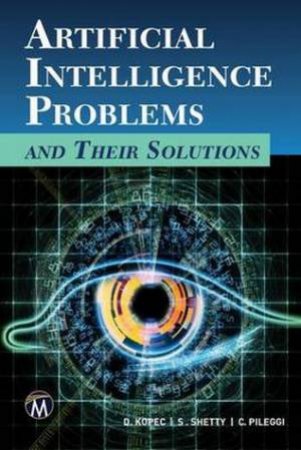 Artificial Intelligence Problems And Their Solutions by Danny Kopec