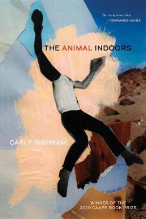 The Animal Indoors by Carly Inghram