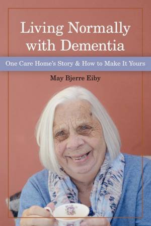 Living Normally with Dementia by May Eiby